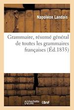 Grammaire, Résumé Général de Toutes Les Grammaires Françaises