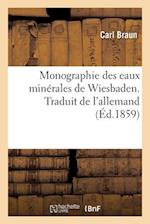 Monographie des eaux minérales de Wiesbaden. Traduit de l'allemand