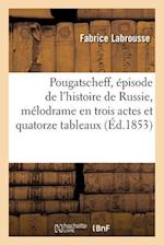 Pougatscheff, Épisode de l'Histoire de Russie, Mélodrame En Trois Actes Et Quatorze Tableaux