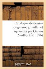 Catalogue de Dessins Originaux, Grisailles Et Aquarelles Par Gaston Vuillier