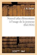 Nouvel Atlas Élémentaire À l'Usage de la Jeunesse