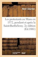 Les protestants au Mans en 1572, pendant et après la Saint-Barthélemy. 2e édition