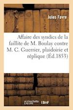 Affaire des syndics de la faillite de M. Boulay contre M. Charles Guerrier, plaidoirie et réplique