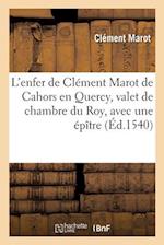 L'enfer de Clément Marot de Cahors en Quercy, valet de chambre du Roy, avec une épître