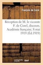 Réception de M. le vicomte F. de Curel, discours. Académie française, 8 mai 1919