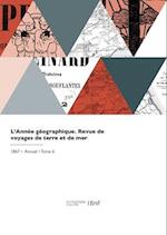 L'Année géographique. Revue de voyages de terre et de mer