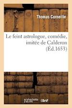 Le feint astrologue, comédie, imitée de Calderon