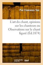 L'art du chant, opinions sur les chanteurs anciens et modernes ou Observations sur le chant figuré