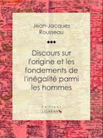 Discours sur l''origine et les fondements de l''inégalité parmi les hommes