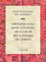 Mémoires pour servir à l''histoire de la vie et des ouvrages de Diderot, par Mme de Vandeul, sa fille