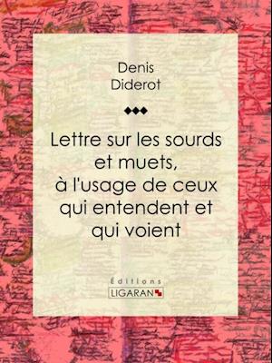 Lettre sur les sourds et muets, à l''usage de ceux qui entendent et qui voient