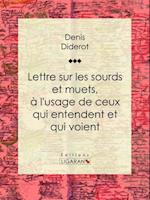 Lettre sur les sourds et muets, à l''usage de ceux qui entendent et qui voient