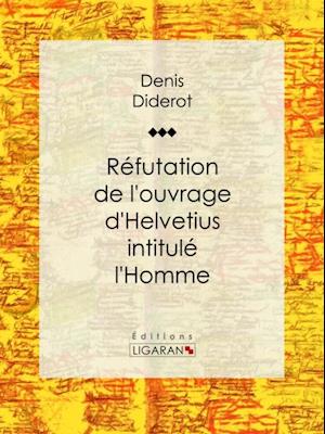 Réfutation de l''ouvrage d''Helvetius intitulé l''Homme