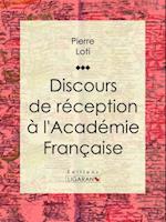 Discours de réception à l''Académie Française