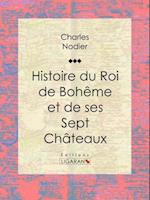 Histoire du Roi de Boheme et de ses Sept Chateaux