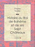 Histoire du Roi de Bohême et de ses Sept Châteaux