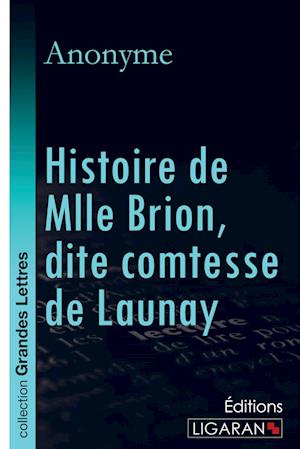 Histoire de Mlle Brion, dite comtesse de Launay (grands caractères)