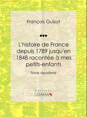L''histoire de France depuis 1789 jusqu''en 1848 racontée à mes petits-enfants