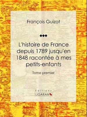 L''histoire de France depuis 1789 jusqu''en 1848 racontée à mes petits-enfants