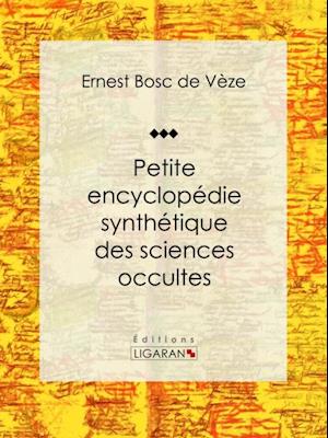 Petite encyclopédie synthétique des sciences occultes