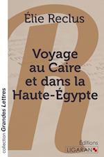 Voyage au Caire et dans la Haute-Égypte (grands caractères)