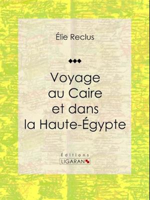 Voyage au Caire et dans la Haute-Égypte