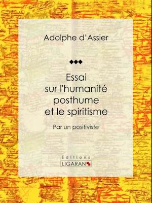 Essai sur l''humanité posthume et le spiritisme