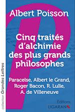 Cinq traités d'alchimie des plus grands philosophes (grands caractères)