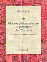 Histoire philosophique et politique de l''Occulte