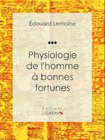 Physiologie de l''homme à bonnes fortunes