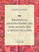 Révélations sensationnelles des vrais secrets des sciences occultes