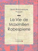 La Vie de Maximilien Robespierre