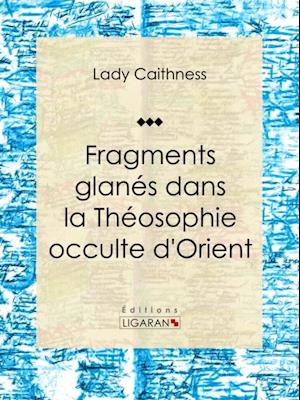 Fragments glanés dans la Théosophie occulte d''Orient