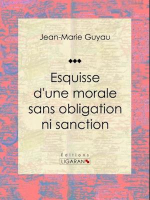 Esquisse d''une morale sans obligation ni sanction