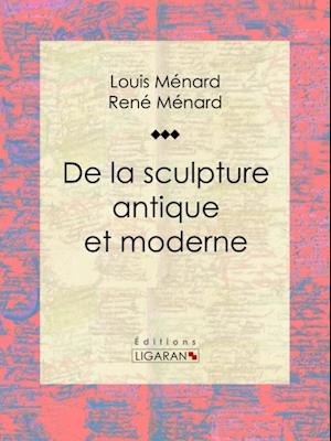 De la sculpture antique et moderne