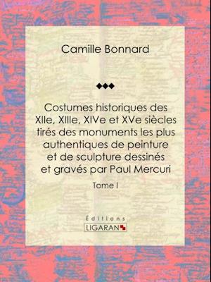 Costumes historiques des XIIe, XIIIe, XIVe et XVe siècles tirés des monuments les plus authentiques de peinture et de sculpture dessinés et gravés par Paul Mercuri