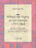 Alfred de Vigny et son temps : 1797-1863