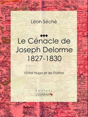 Le Cénacle de Joseph Delorme : 1827-1830