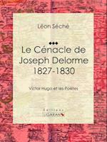 Le Cénacle de Joseph Delorme : 1827-1830