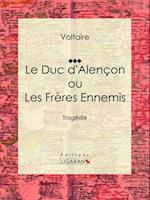 Le Duc d''Alençon ou Les Frères ennemis