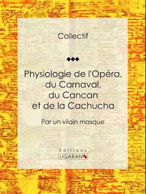 Physiologie de l''Opéra, du Carnaval, du Cancan et de la Cachucha