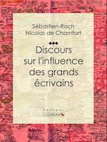 Discours sur l''influence des grands écrivains