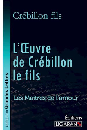 L'Oeuvre de Crébillon le fils (grands caractères)