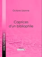 Caprices d''un bibliophile