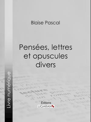 Pensées, lettres et opuscules divers