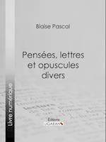 Pensees, lettres et opuscules divers