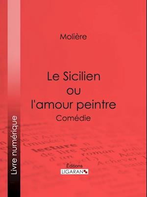 Le Sicilien ou l''amour peintre