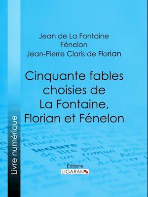 Cinquante fables choisies de La Fontaine, Florian et Fénelon