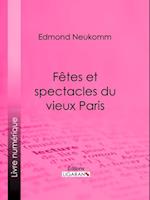 Fêtes et spectacles du vieux Paris