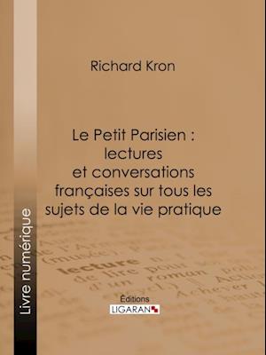 Le Petit Parisien : lectures et conversations françaises sur tous les sujets de la vie pratique